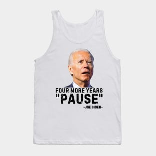 Four More Years Pause Joe Biden Funny Biden saying Tank Top